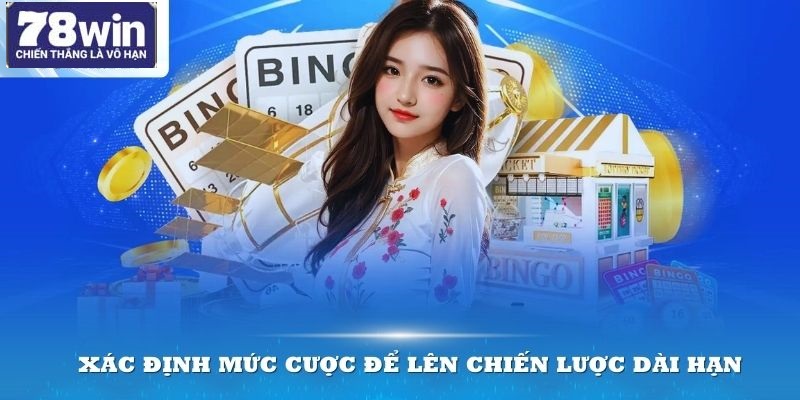 Xác định rõ mức cược để lên chiến lược tham gia dài hạn